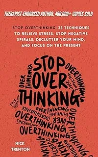 Stop Overthinking: 23 Techniques to Relieve Stress, Stop Negative Spirals, Declutter Your Mind, and Focus on the Present (The Path to Calm Book 1) by Nick Trenton