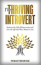 The Thriving Introvert: Embrace the Gift of Introversion and Live the Life You Were Meant to Live by Thibaut Meurisse